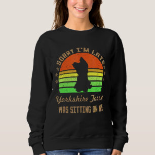 Sudadera Lo siento, estoy retrasado porque mi Yorkshire Ter