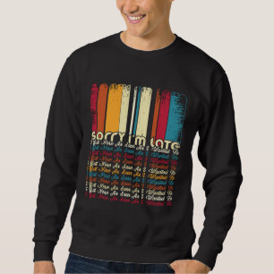 Sudadera Lo siento, llego tarde. Llegué aquí tan pronto com