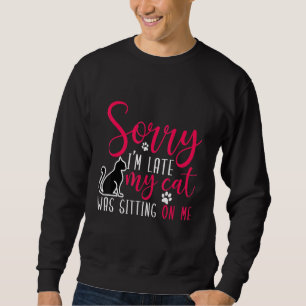 Sudadera Lo siento llego tarde mi gato estaba sentado sobre