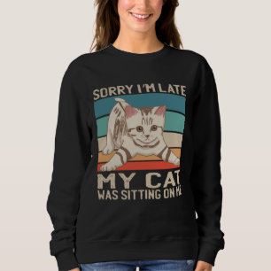 Sudadera Lo siento, llegué tarde, mi gato estaba sentado so