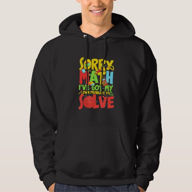 Sudadera Lo Siento Math, Tengo Mis Propios Problemas Para R (Anverso)
