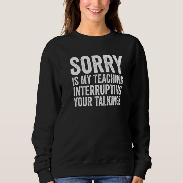 Sudadera Lo siento mucho es que mi enseñanza interrumpe tu  (Anverso)