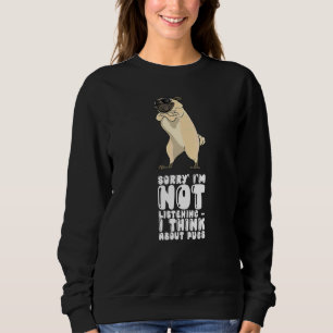 Sudadera Lo siento, no estoy escuchando, pienso en Pugs