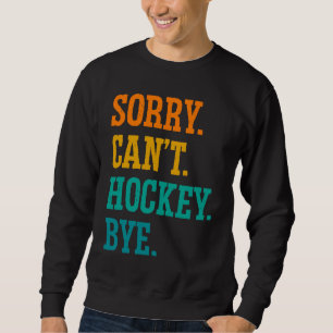 Sudadera Lo siento no puede hockey adiós hockey sobre hierb