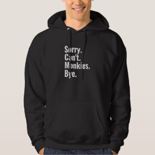 Sudadera Lo siento no pueden los monjes adiós Monkey Lover