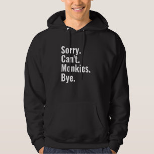 Sudadera Lo siento, no puedes monkies Bye Monkey