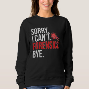 Sudadera Lo siento, no puedo científico forense ciencia for