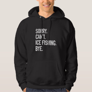 Sudadera Lo siento, no puedo helar pesca adiós Ice Fisher C