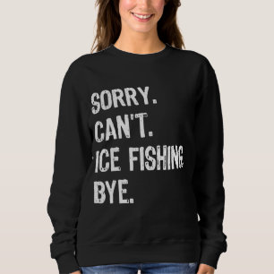 Sudadera Lo siento, no puedo helar pesca adiós Ice Fisher C