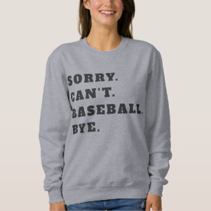Sudadera Lo siento, no puedo ir al béisbol con sudaderas.