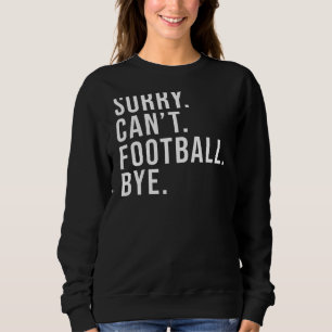 Sudadera Lo siento, no puedo ir al fútbol, adiós a la madre