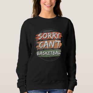 Sudadera Lo siento, no puedo jugar baloncesto Diseño para