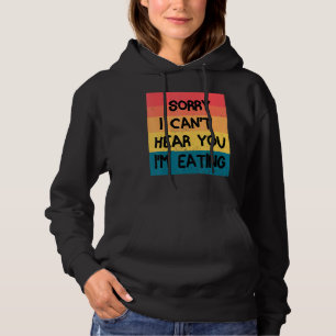 Sudadera Lo Siento, No Puedo Oír Que Estoy Comiendo Comida
