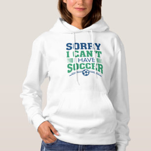Sudadera Lo siento, no puedo tener fútbol