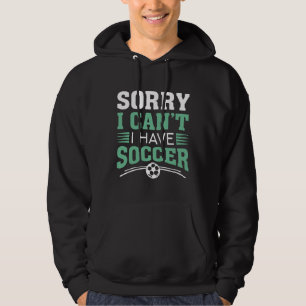 Sudadera Lo siento, no puedo tener fútbol