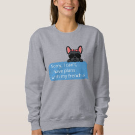 Sudadera Lo siento, no puedo tener planes con mi francesa