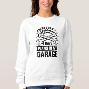 Sudadera Lo siento, no puedo tener planes en mi garaje