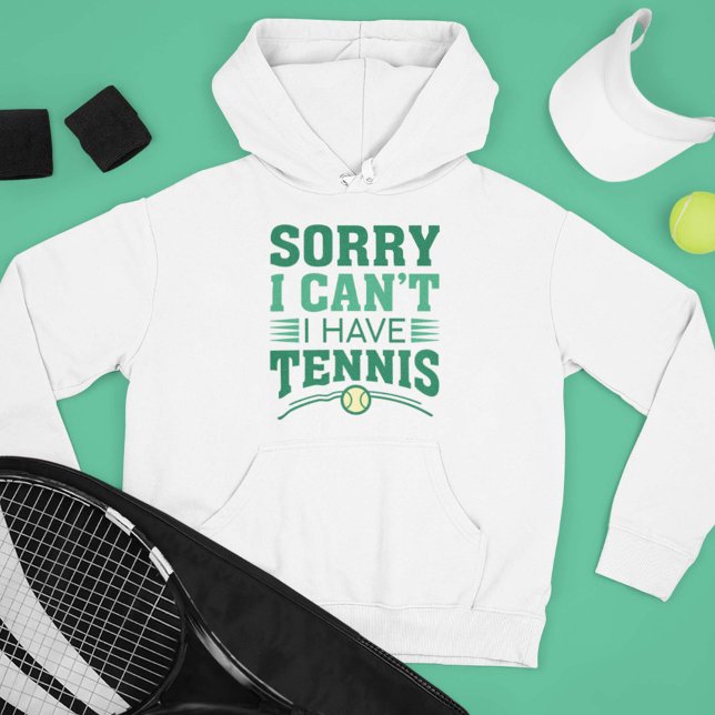 Sudadera Lo siento, no puedo tener tenis (Sorry I Can’t I Have Tennis Hoodie)