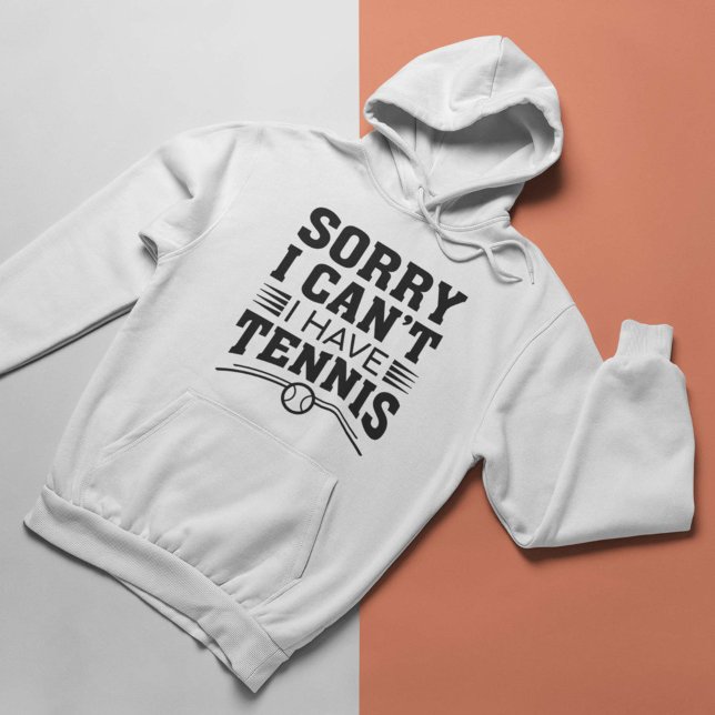 Sudadera Lo siento, no puedo tener tenis (Sorry I Can’t I Have Tennis Hoodie)