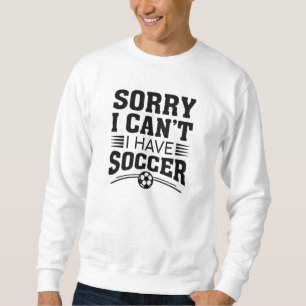 Sudadera Lo siento, no puedo, tengo fútbol