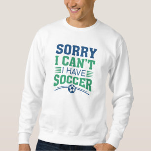 Sudadera Lo siento, no puedo, tengo fútbol