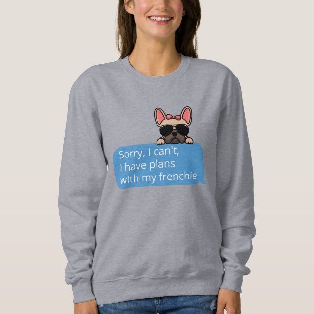 Sudadera Lo siento, no puedo, tengo planes con mi frenchie (Anverso)