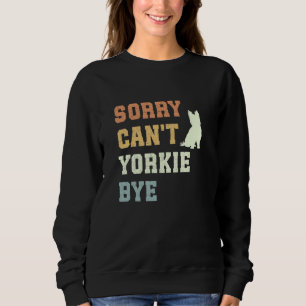 Sudadera Lo siento no puedo Yorkie Bye Funny Yorkshire Terr
