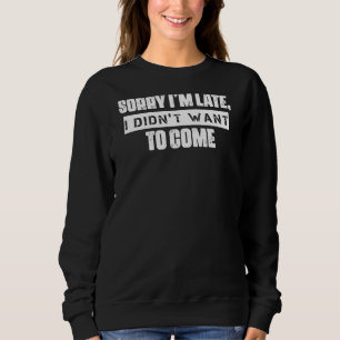 Sudadera Lo siento, no quería venir a citas de humor