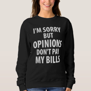 Sudadera Lo siento pero las opiniones no pagan mis cuentas