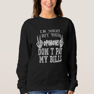 Sudadera Lo siento pero sus opiniones no pagan mis cuentas