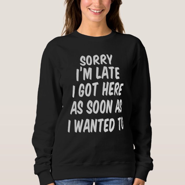 Sudadera Lo Siento Tarde Llegué Tan Pronto Como Quise. (Anverso)