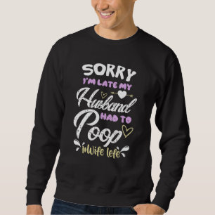 Sudadera Lo siento, tarde mi marido tuvo que cagar divertid
