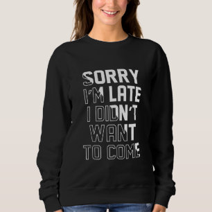 Sudadera Lo Siento Tarde No Quería Venir.
