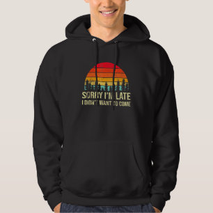 Sudadera Lo Siento Tarde, pero no quería venir humorístico