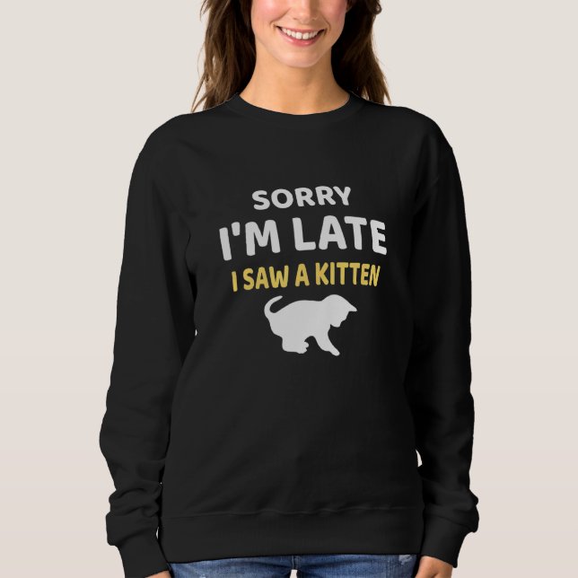 Sudadera Lo Siento Tarde, Vi Un Gatito (Anverso)