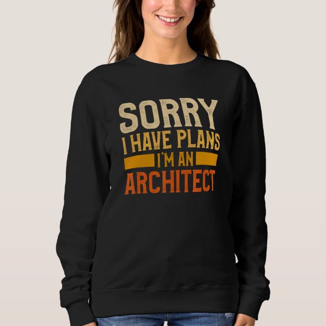 Sudadera Lo siento, tengo planes, soy arquitecto de arquite (Anverso)