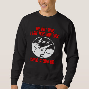 Sudadera Lo Único Que Me Gusta Más Que La Caza De Patos Es 