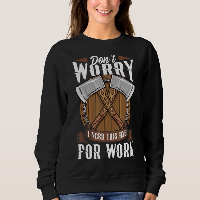 Sudadera Logger no te preocupes necesito este hacha para el (Anverso)