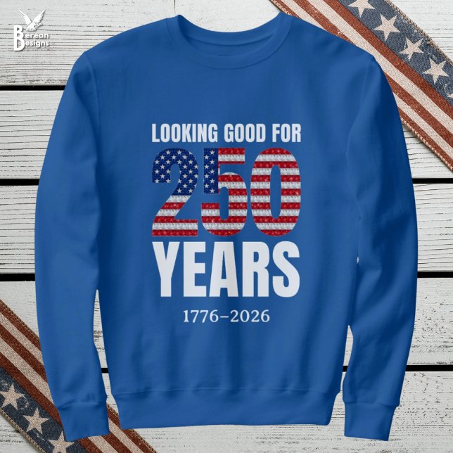 Sudadera Looking Good for 250 Years American Independence (LOOKING GOOD FOR 250 YEARS semi quincentennial sweatshirt USA celebrating Independence on July 4th)