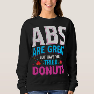 Sudadera Los Abs Son Grandes Pero ¿Has Intentado Donuts?