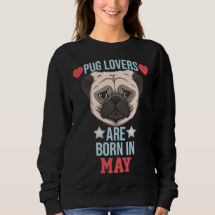 Sudadera Los Amantes De Pug Nacieron En Mayo En La Camiseta