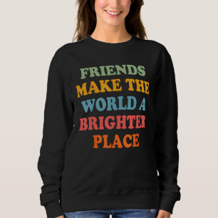 Sudadera Los amigos hacen que el mundo sea un lugar más bri