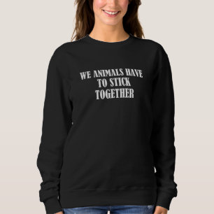 Sudadera Los Animales Tenemos Que Mantenerse Juntos