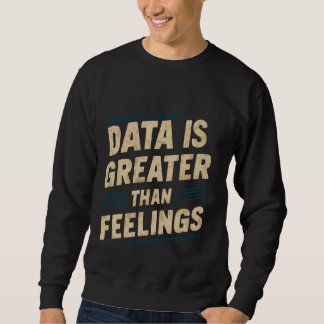 Sudadera Los Datos Son Mayores Que Los Sentimientos —