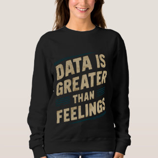 Sudadera Los Datos Son Mayores Que Los Sentimientos —