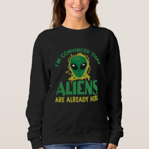 Sudadera Los extranjeros ya están aquí - Funny Alien Believ