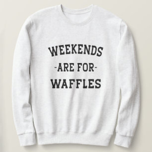 Sudadera Los Fines De Semana Son Para Waffles