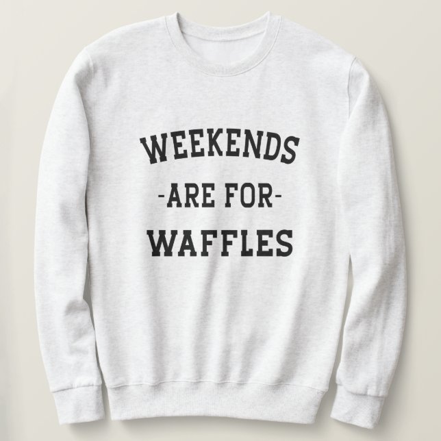 Sudadera Los Fines De Semana Son Para Waffles (Anverso del diseño)