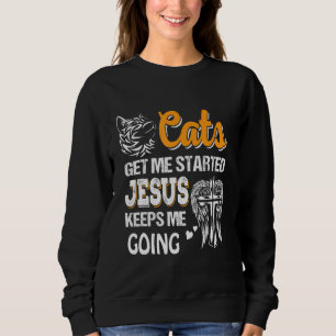 Sudadera Los gatos Me Hacen Empezar Jesús Me Mantiene Yendo