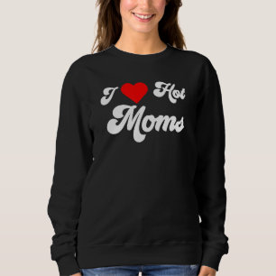 Sudadera Los hombres a los que amo las mamás calientes